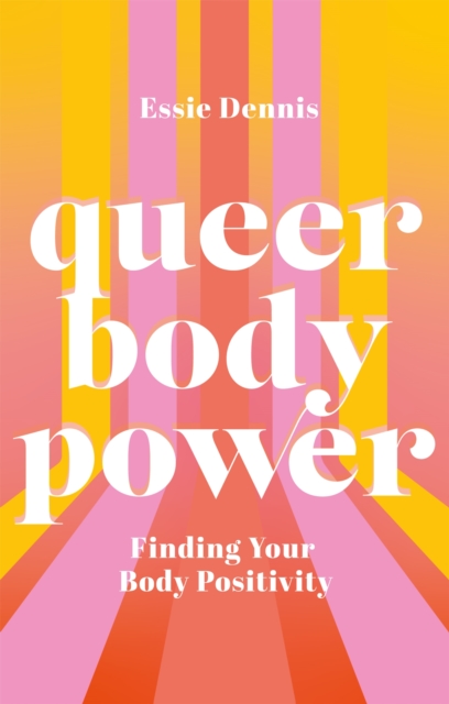 Queer Body Power : Finding Your Body Positivity, Paperback / softback Book