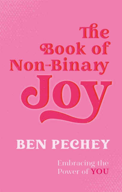 The Book of Non-Binary Joy : Embracing the Power of You, Paperback / softback Book