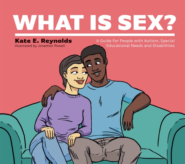 What Is Sex? : A Guide for People with Autism, Special Educational Needs and Disabilities, Hardback Book