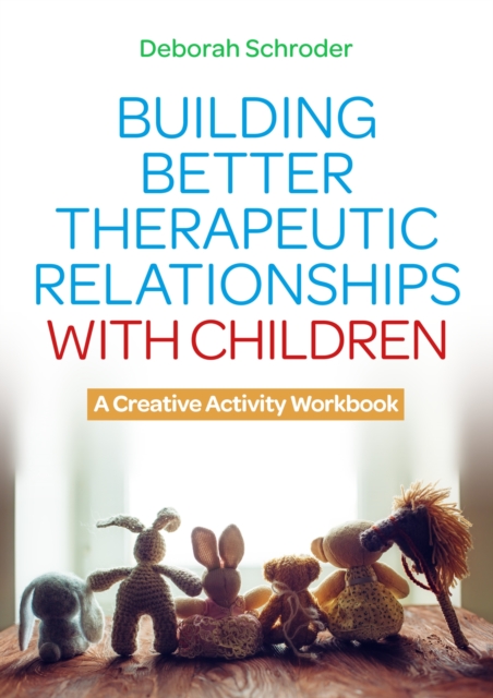 Building Better Therapeutic Relationships with Children : A Creative Activity Workbook, Paperback / softback Book
