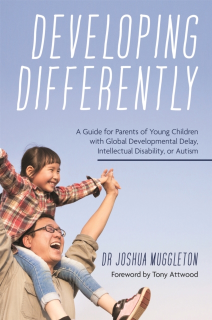 Developing Differently : A Guide for Parents of Young Children with Global Developmental Delay, Intellectual Disability, or Autism, Paperback / softback Book