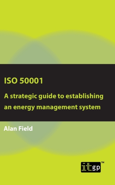 ISO 50001 : A Strategic Guide to Establishing an Energy Management System, Paperback / softback Book