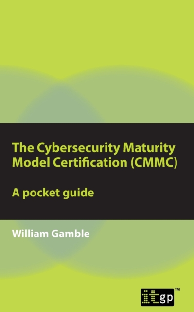 The Cybersecurity Maturity Model Certification (CMMC) : A pocket guide, Paperback / softback Book