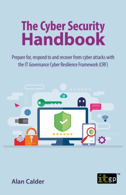 The Cyber Security Handbook - Prepare for, respond to and recover from cyber attacks, PDF eBook