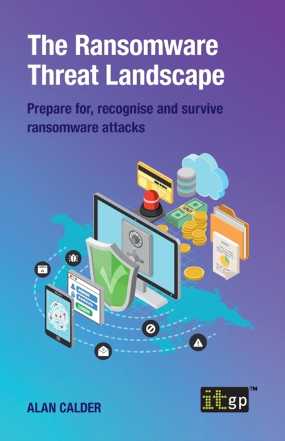 The Ransomware Threat Landscape : Prepare for, recognise and survive ransomware attacks, Paperback / softback Book