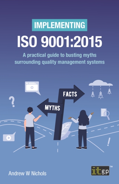 Implementing ISO 9001:2015 - A practical guide to busting myths surrounding quality management systems, PDF eBook