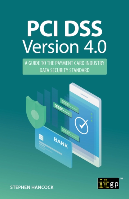 PCI DSS Version 4.0 : A guide to the payment card industry data ...