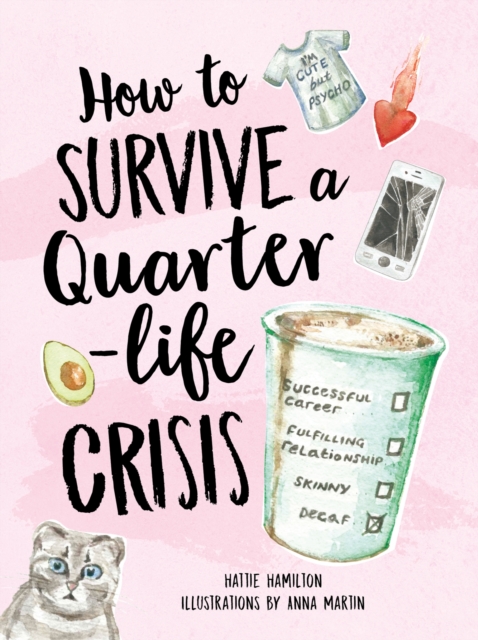 How to Survive a Quarter-Life Crisis : A Comfort Blanket for Twenty-Somethings, Hardback Book
