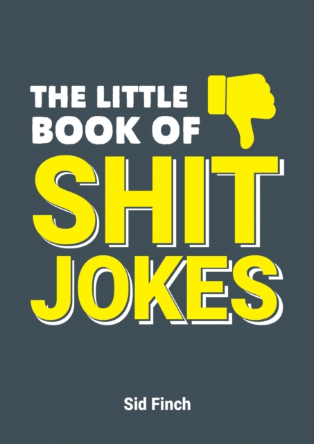 The Little Book of Shit Jokes : The Ultimate Collection of Jokes That Are So Bad They're Great, Paperback / softback Book