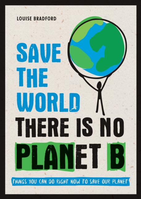 Save the World : There is No Planet B: Things You Can Do Right Now to Save Our Planet, Paperback / softback Book