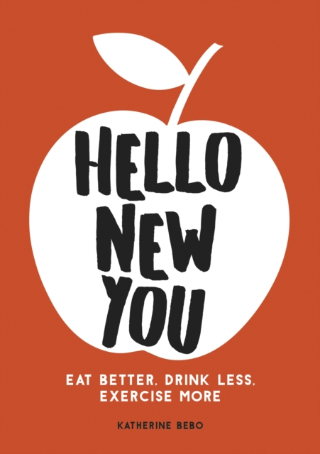 Hello New You : Eat Better, Drink Less, Exercise More, EPUB eBook