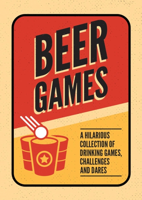Beer Games : A Hilarious Collection of Drinking Games, Challenges and Dares, EPUB eBook