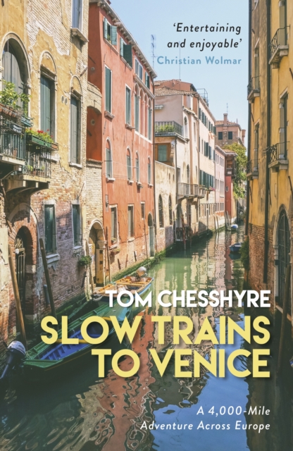 Slow Trains to Venice : A 4,000-Mile Adventure Across Europe, Paperback / softback Book