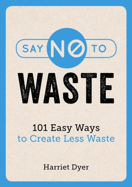 Say No to Waste : 101 Easy Ways to Create Less Waste, EPUB eBook