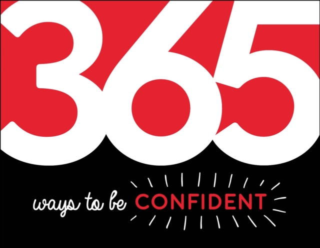 365 Ways to Be Confident : Inspiration and Motivation for Every Day, EPUB eBook