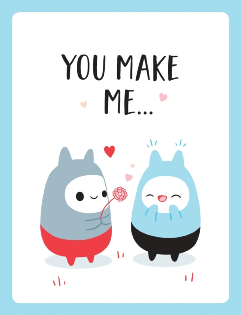 You Make Me... : The Perfect Romantic Gift to Say "I Love You" To Your Partner, EPUB eBook