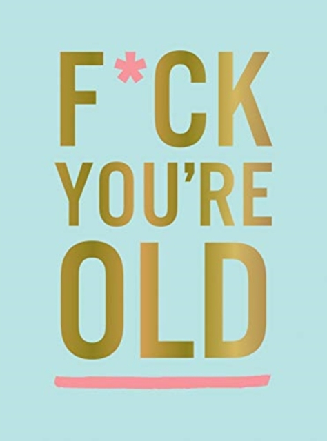 F*ck You're Old : For My Favourite Old-Timer, Hardback Book