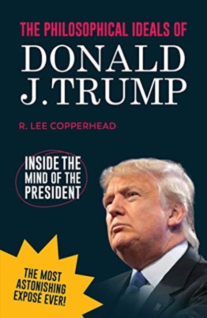 The Philosophical Ideals of Donald J. Trump : Inside the Mind of the President *blank book*, Paperback / softback Book