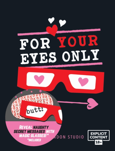 For Your Eyes Only : Hidden Love Messages and Naughty Notes Which Only You Can See *Includes Glasses to Reveal Secret Messages*, Hardback Book