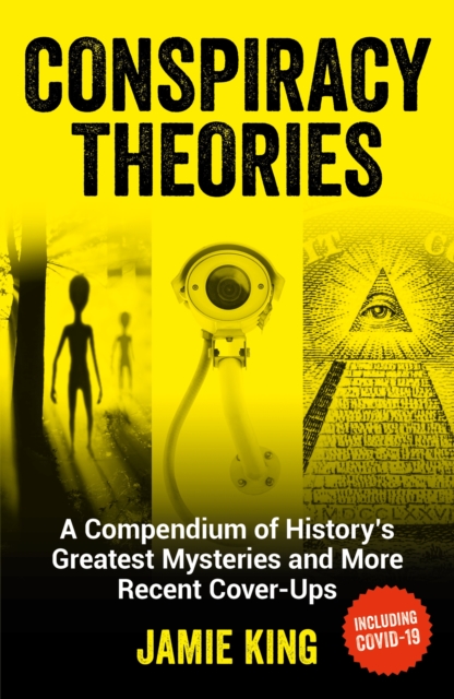 Conspiracy Theories : A Compendium of History's Greatest Mysteries and More Recent Cover-Ups, Paperback / softback Book