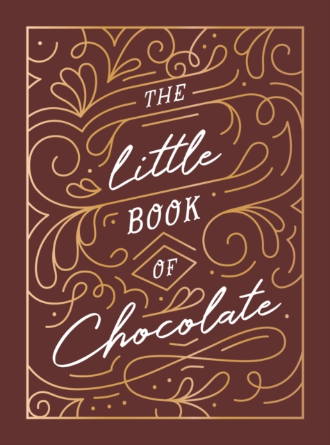 The Little Book of Chocolate : A Rich Collection of Quotes, Facts and Recipes for Chocolate Lovers, Hardback Book