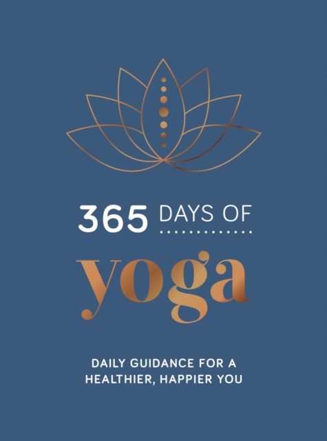 365 Days of Yoga : Daily Guidance for a Healthier, Happier You, Hardback Book