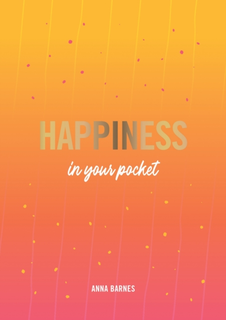 Happiness in Your Pocket : Tips and Advice for a Happier You, Paperback / softback Book