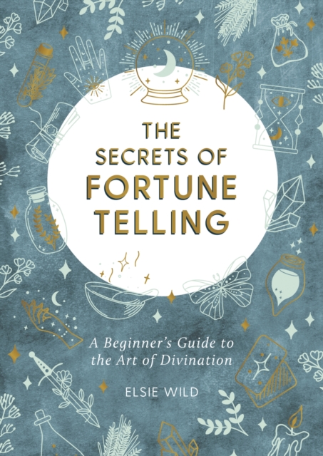 The Secrets of Fortune Telling : A Beginner's Guide to the Art of Divination, Paperback / softback Book