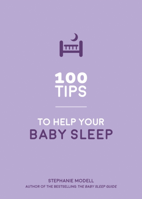 100 Tips to Help Your Baby Sleep : Practical Advice to Establish Good Sleeping Habits, EPUB eBook