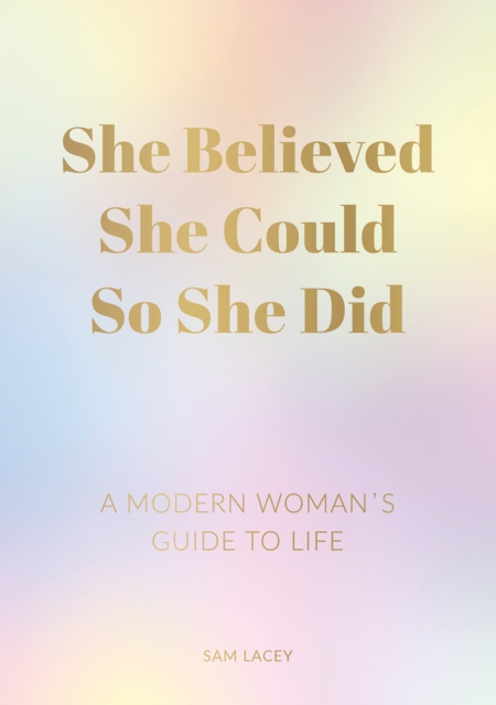 She Believed She Could So She Did : A Modern Woman's Guide to Life, EPUB eBook
