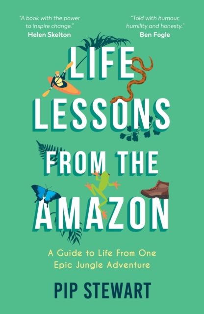 Life Lessons From the Amazon : A Guide to Life From One Epic Jungle Adventure, Paperback / softback Book