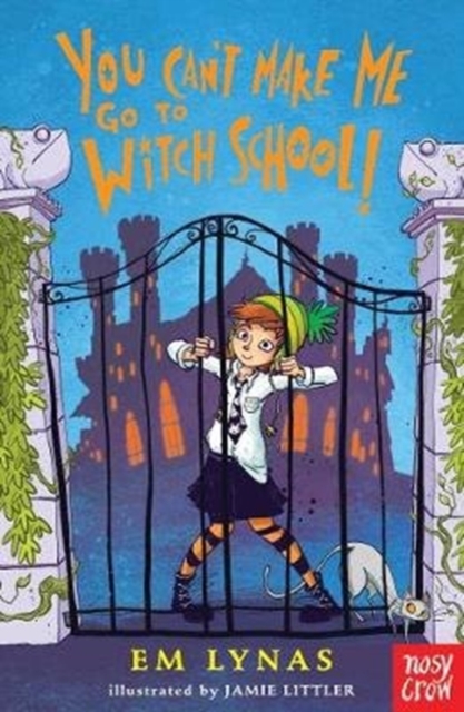 You Can't Make Me Go To Witch School!, Paperback / softback Book