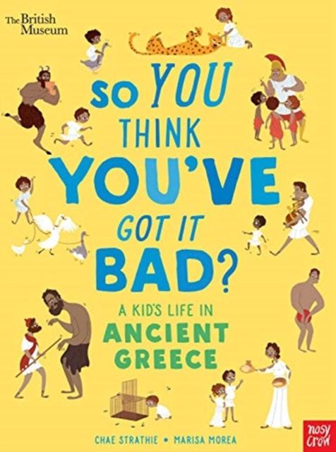 British Museum: So You Think You've Got It Bad? A Kid's Life in Ancient Greece, Hardback Book