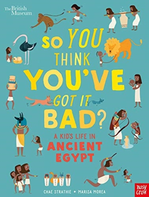 British Museum: So You Think You've Got It Bad? A Kid's Life in Ancient Egypt, Paperback / softback Book