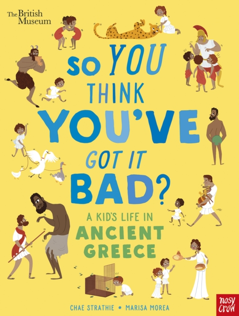 British Museum: So You Think You've Got It Bad? A Kid's Life in Ancient Greece, Paperback / softback Book