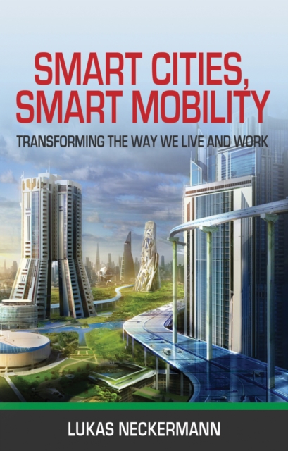 Smart Cities, Smart Mobility : Transforming the Way We Live and Work, EPUB eBook