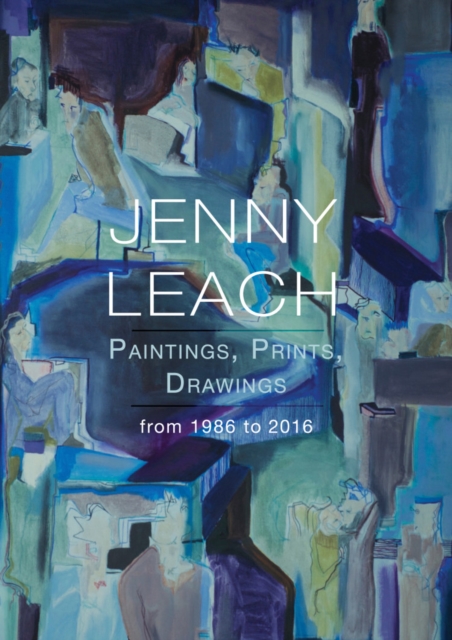 Jenny Leach Paintings, Prints, Drawings from 1986 to 2016, Paperback / softback Book