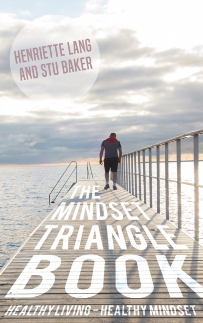 The Mindset Triangle Book : Healthy living - Healthy mindset, Paperback / softback Book