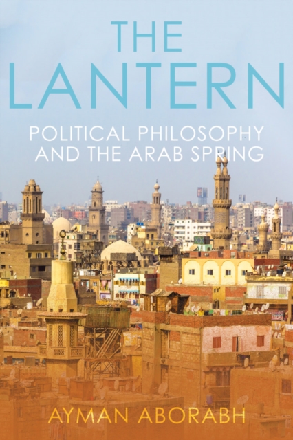 The Lantern : Political Philosophy and The Arab Spring, Paperback / softback Book