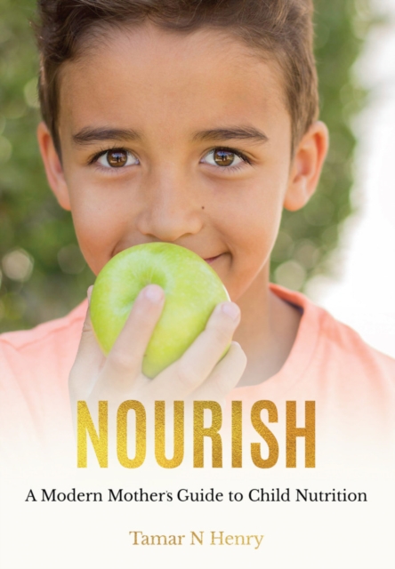 NOURISH : A Modern Mother's Guide to Child Nutrition, Paperback / softback Book