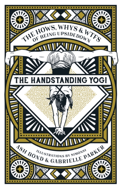 The Handstanding Yogi : The Hows, Whys & WTFs of Being Upside Down, Hardback Book