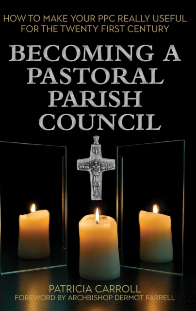 Becoming a Pastoral Parish Council : How to make your PPC really useful for the Twenty First Century, Paperback / softback Book