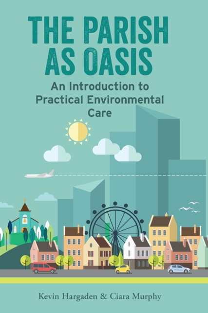 The Parish as Oasis : An Introduction to Practical Environmental Care, EPUB eBook