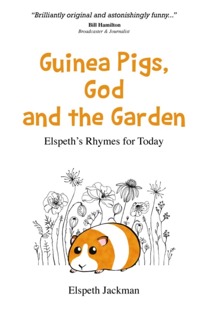 Guinea Pigs, God and the Garden : Elspeth's Rhymes for Today, Paperback / softback Book