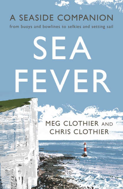 Sea Fever : A Seaside Companion: from buoys and bowlines to selkies and setting sail, Paperback / softback Book