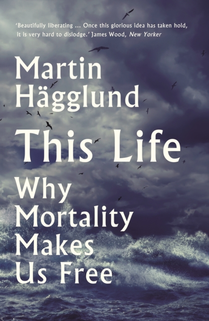 This Life : Why Mortality Makes Us Free, Hardback Book