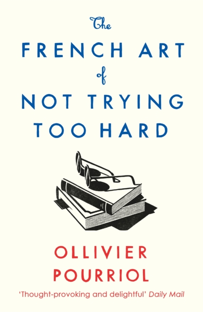 The French Art of Not Trying Too Hard, Paperback / softback Book