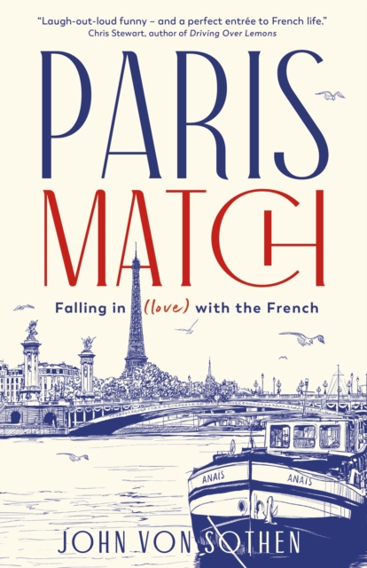 Paris Match : Falling in love with the French. A New York Times holiday book of the year., Hardback Book
