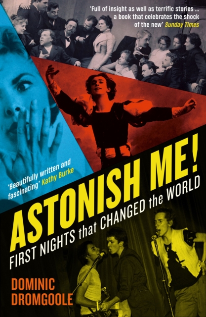 Astonish Me! : First Nights That Changed the World, Paperback / softback Book