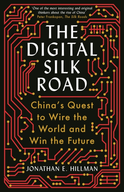 The Digital Silk Road : China's Quest to Wire the World and Win the Future, Hardback Book